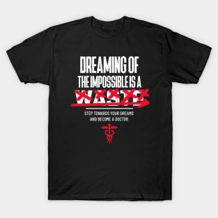 Step Towards Your Dreams & Become A Doctor - Medical Student In Medschool Funny Gift For Nurse & Doctor Medicine T-Shirt